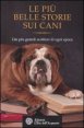 Le più belle storie sui cani - Dai più grandi scrittori di ogni epoca
