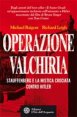 Operazione Valchiria - Stauffenberg e la mistica crociata contro Hitler