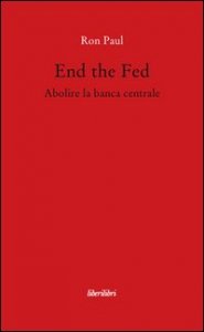 End the fed. Abolire la banca centrale