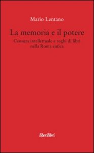 La memoria e il potere. Censura intellettuale e roghi di libri nella Roma antica