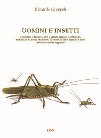 Uomini e insetti. Pericolosi e dannosi, utili e alleati, allevati e introdotti, minacciati e salvati, indicatori, fornitori di cibo, farmaci e altro, nell'arte e nelle leggende