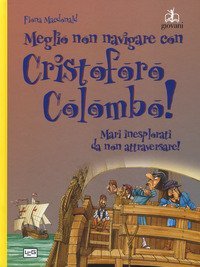 Meglio non navigare con Cristoforo Colombo! Ediz. a colori