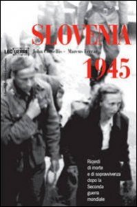 Slovenia 1945. Ricordi di morte e sopravvivenza dopo la seconda guerra mondiale