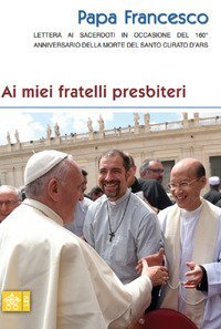 Ai miei fratelli presbiteri. Lettera ai sacerdoti in occasione del 160&deg; anniversario della morte del Santo Curato d'Ars