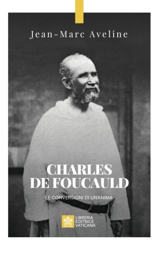 Charles de Foucauld. Le conversioni di un'anima