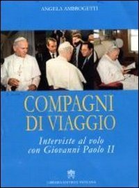 Compagni di viaggio - Interviste al volo con Giovanni Paolo II