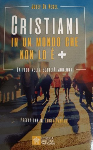 Cristiani in un mondo che non lo &egrave; +. La fede nella societ&agrave; moderna