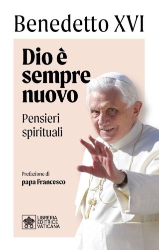 Dio &egrave; sempre nuovo. Pensieri spirituali
