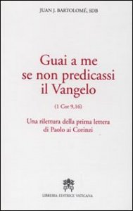 Guai a me se non predicassi il Vangelo - Una rilettura della prima lettera di Paolo ai Corinzi