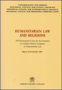 Humanitarian Law and Religions - 2nd International Course for the Formation of Catholic Military Chaplains to Humanitarian Law