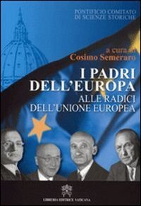 I padri dell'Europa - Alle radici dell'Unione Europea