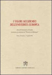 I valori accademici dell'Universit&agrave; Europea - Atti del seminario di studio promosso in relazione al &laquo;processo di Bologna&raquo;