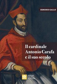 Il cardinale Antonio Carafa e il suo secolo