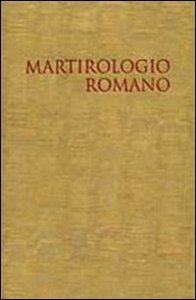 Il martirologio romano - Riformato a norma dei decreti del Concilio Ecumenico Vaticano II e promulgato da Papa Giovanni Paolo II