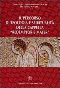 Il percorso di teologia e spiritualit&agrave; della cappella &laquo;redemptoris mater&raquo;