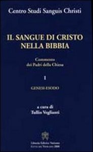 Il sangue di Cristo nella Bibbia. Commento dei Padri della Chiesa. Vol. 1: Genesi, Esodo. - Genesi, Esodo