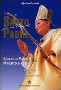 Il santo padre - Giovanni Paolo II maestro e testimone