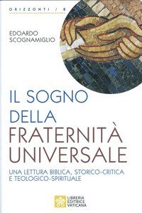 Il sogno della fraternit&agrave; universale. Una lettura biblica, storico-critica e teologico-spirituale