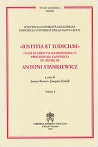 Iustitia et indicium - Studi di diritto matrimoniale e processuale canonico in onore di Antoni Stankiewicz vol. 1-2
