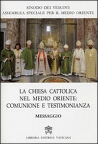 La Chiesa Cattolica in Medio Oriente - Comunione e testimonianza. Messaggio