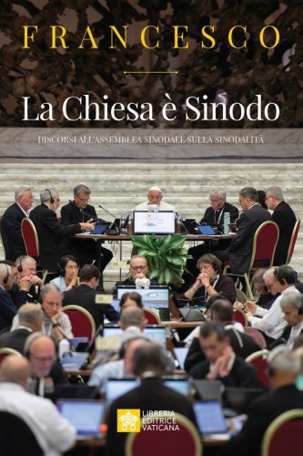 La Chiesa &egrave; Sinodo. Discorsi all'Assemblea sinodale sulla sinodalit&agrave;