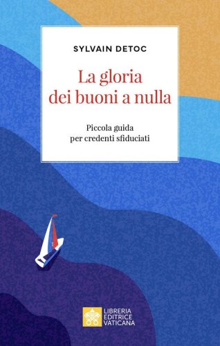 La gloria dei buoni a nulla. Piccola guida per credenti sfiduciati