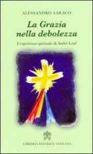 La grazia nella debolezza. L'esperienza spirituale di Andr&eacute; Louf
