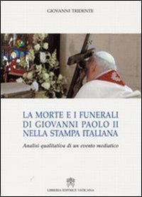 La morte e i funerali di Giovanni Paolo II nella stampa italiana - Analisi qualitativa di un evento mediatico