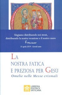 La nostra fatica &egrave; preziosa per Ges&ugrave;. Omelie per le Messe crismali