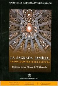 La Sagrada Família. Un dialogo tra fede e cultura. Un'icona per la Chiesa del XXI secolo