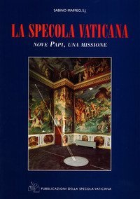 La Specola Vaticana. Nove papi, una missione