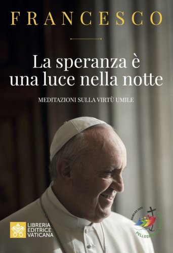 La speranza &egrave; una luce nella notte. Meditazioni sulla virt&ugrave; umile