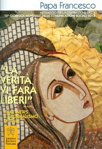 La &laquo;verit&agrave; vi far&agrave; liberi&raquo; Gv (8,32). Fake news e giornalismo di pace