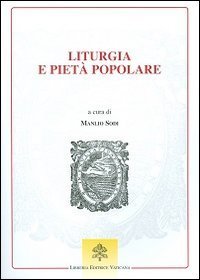 Liturgia e piet&agrave; popolare. Prospettive per la Chiesa e la cultura nel tempo della Nuova Evangelizzazione