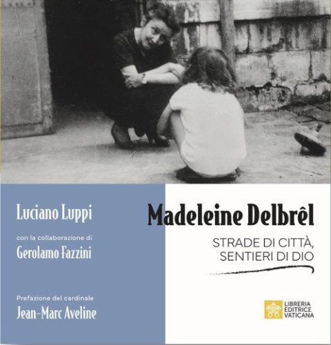 Madeleine Delbr&ecirc;l. Strade di citt&agrave;, sentieri di Dio