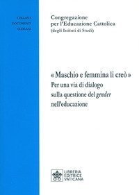 Maschio e femmina li cre&ograve;. Per una via di dialogo sulla questione del gender nell'educazione