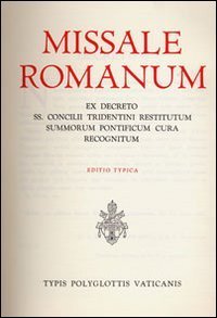 Missale romanum ex decreto SS - Concilii Tridentini restitutum summorum Pontificum cura recognitum. Editio typica