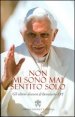 Non mi sono mai sentito solo - Gli ultimi discorsi di Benedetto XVI