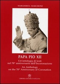 Papa Pio XII - Un'antologia di testi nel 70&deg; anniversario dell'incoronazione. Ediz. italiana e inglese
