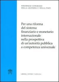 Per una riforma del sistema finanziario e monetario internazionale nella prospettiva di un'autorit&agrave; pubblica a competenza universale