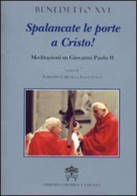 Spalancate le porte a Cristo - Meditazioni su Giovanni Paolo II