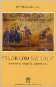 Tu che cosa dici di lui? Commento al Vangelo di Giovanni cap - 9