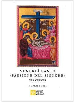 Venerd&igrave; Santo &laquo;passione del signore&raquo;. Via crucis 3 aprile 2026