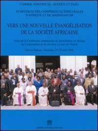 Vers une nouvelle &eacute;vang&eacute;lisation de la Soci&eacute;t&eacute; Africaine - Actes de la conf&eacute;rence continentale de pr&eacute;sentation en Afrique du "Compendium de la Doctrine Social...