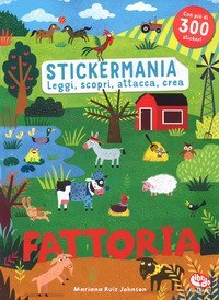 Fattoria. Stickermania. Leggi, scopri, attacca, crea. Con adesivi