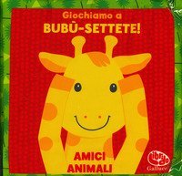 Giochiamo a bub&ugrave;-settete! Amici animali. I batuffolibri