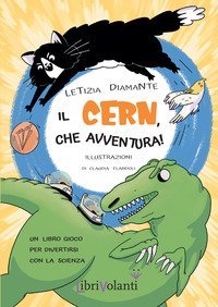 Il CERN, che avventura! Un libro-gioco per divertirsi con la scienza