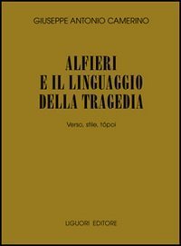 Alfieri e il linguaggio della tragedia. Verso, stile, t&oacute;poi