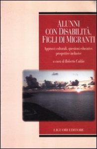 Alunni con disabilit&agrave;, figli di migranti. Approcci culturali, questioni educative, prospettive inclusive