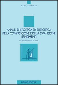 Analisi energetica ed exergetica della compressione e della espansione. Rendimenti. Elementi di macchine
